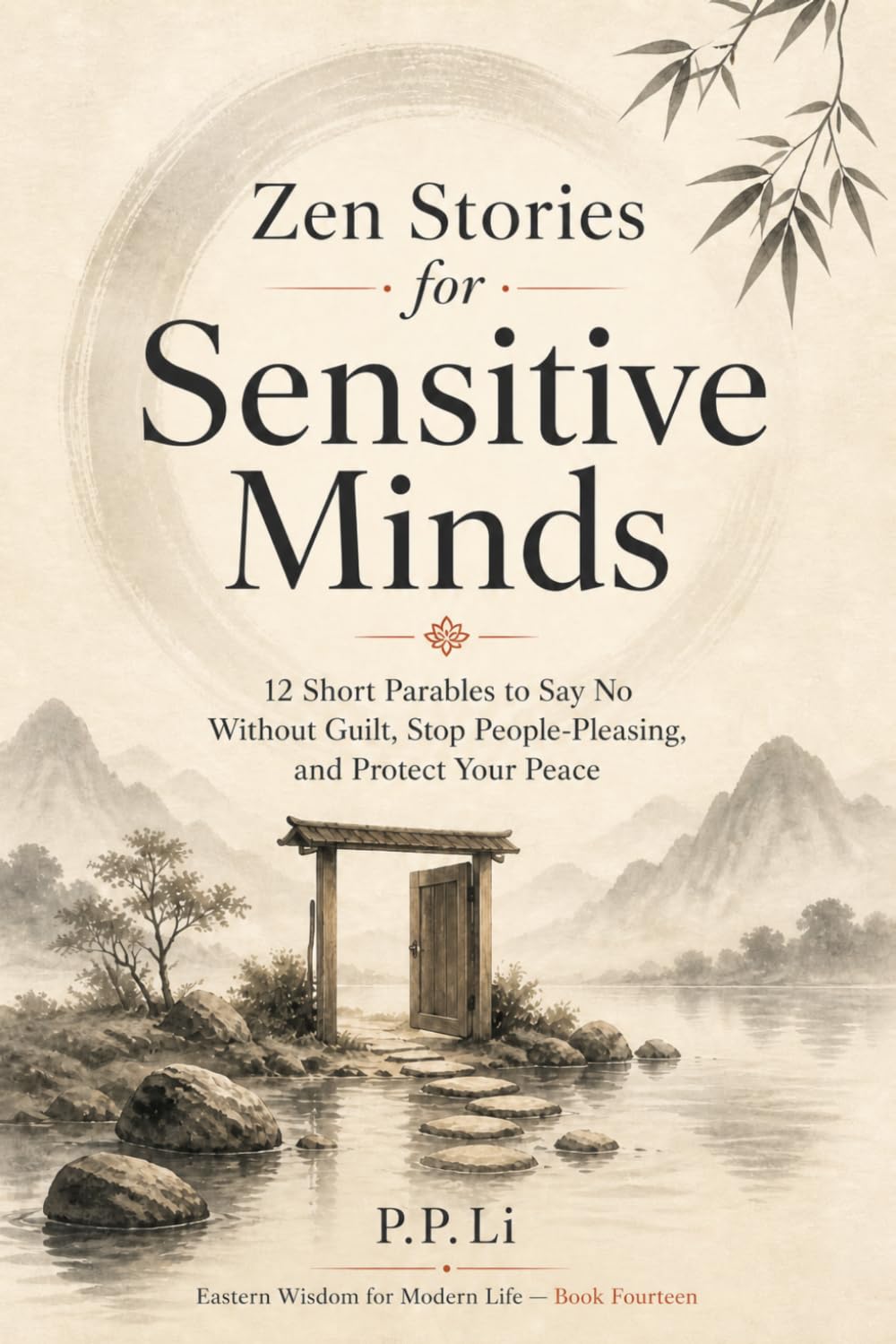 Zen Stories for Sensitive Minds: 12 Short Parables to Say No Without Guilt, Stop People-Pleasing, and Protect Your Peace (Eastern Wisdom for Modern Life)