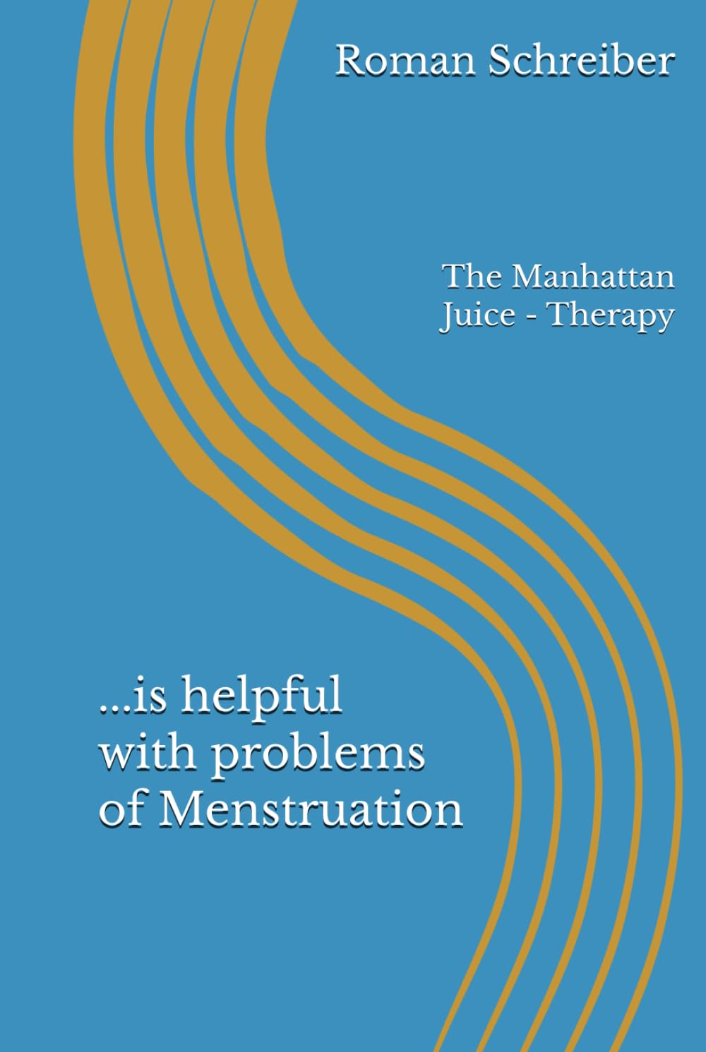 ...is helpful with problems of Menstruation: The Manhattan Juice - Therapy