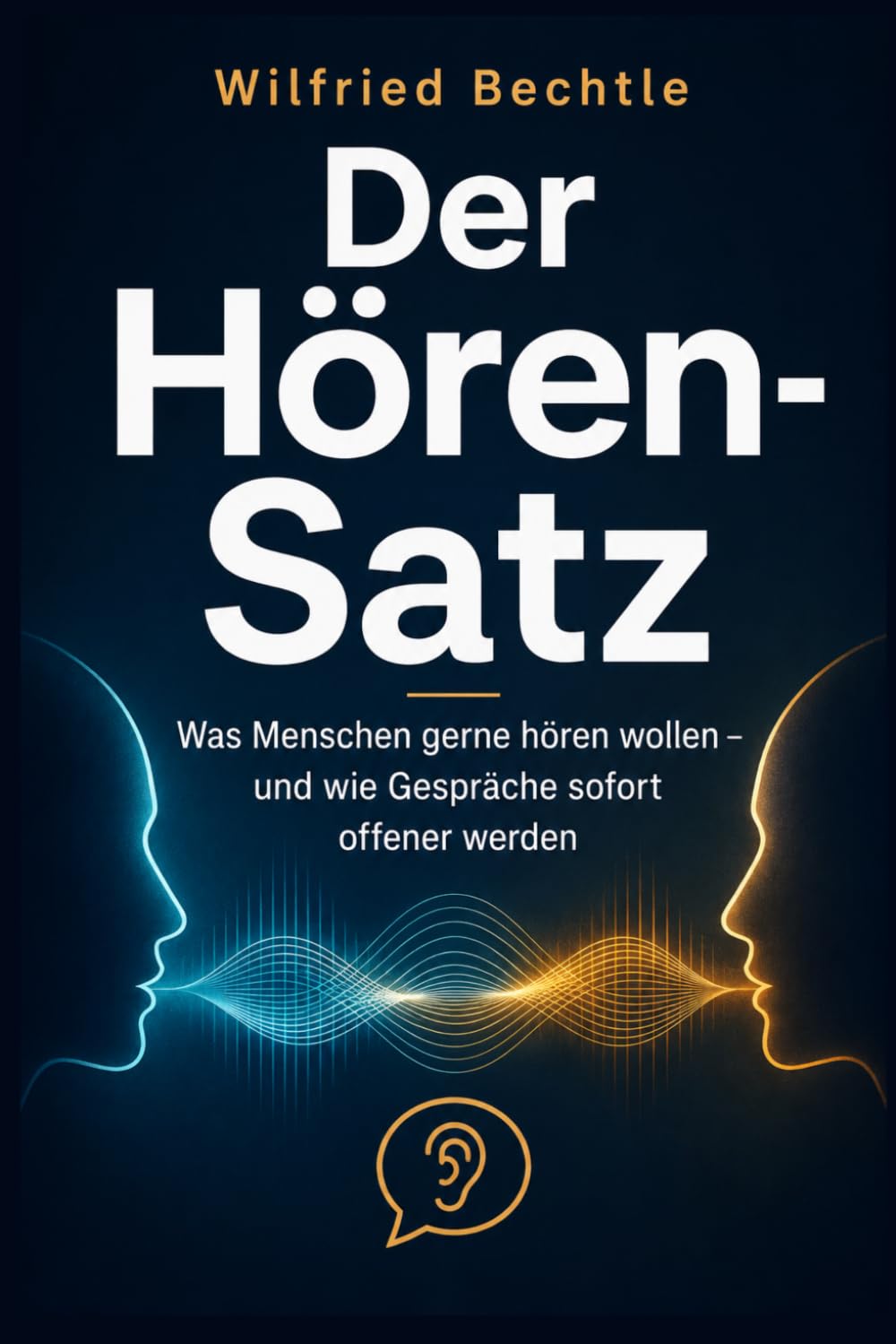 Der Hören-Satz: Was Menschen gerne hören wollen – und wie Gespräche sofort offener werden