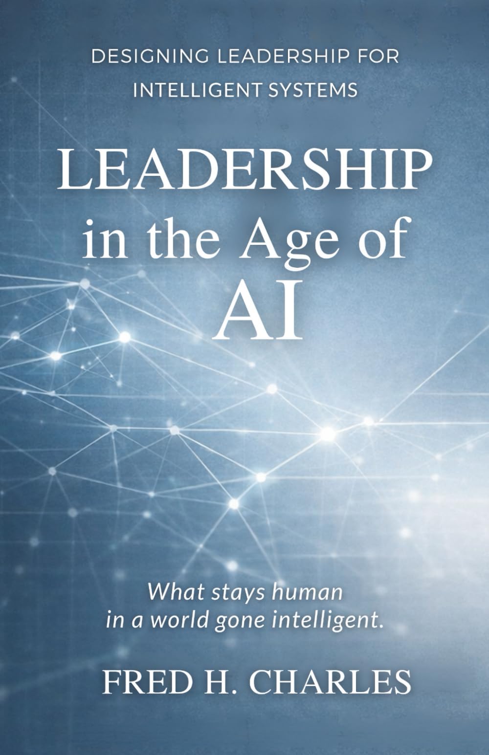 LEADERSHIP IN THE AGE OF AI: Why the Best Leadership Leaves No Fingerprints