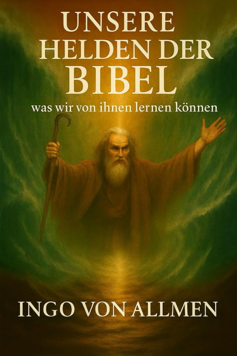 Unsere Helden der Bibel - was wir von ihnen lernen können