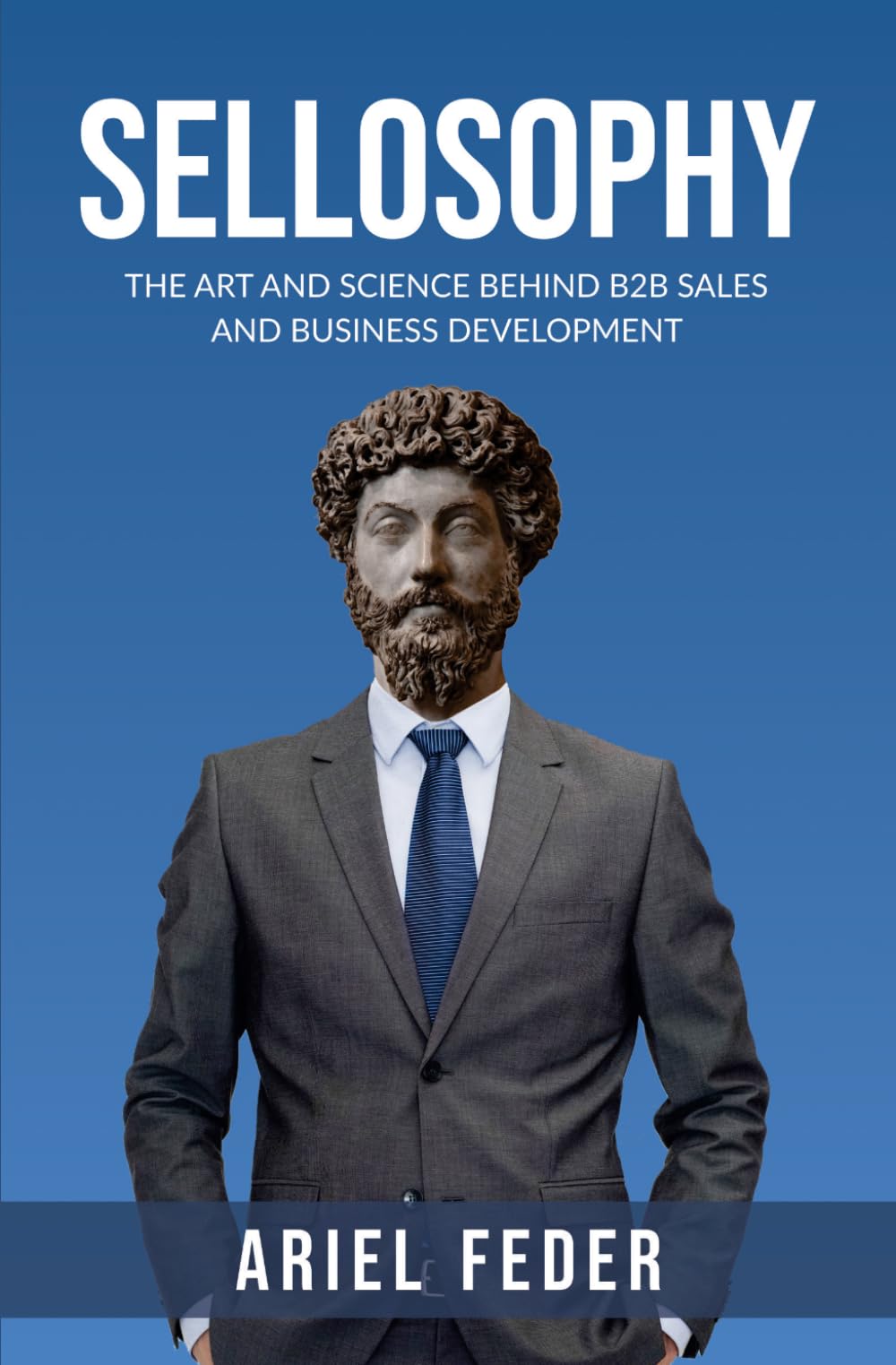 SELLOSOPHY: The Art and Science Behind B2B Sales and Business Development