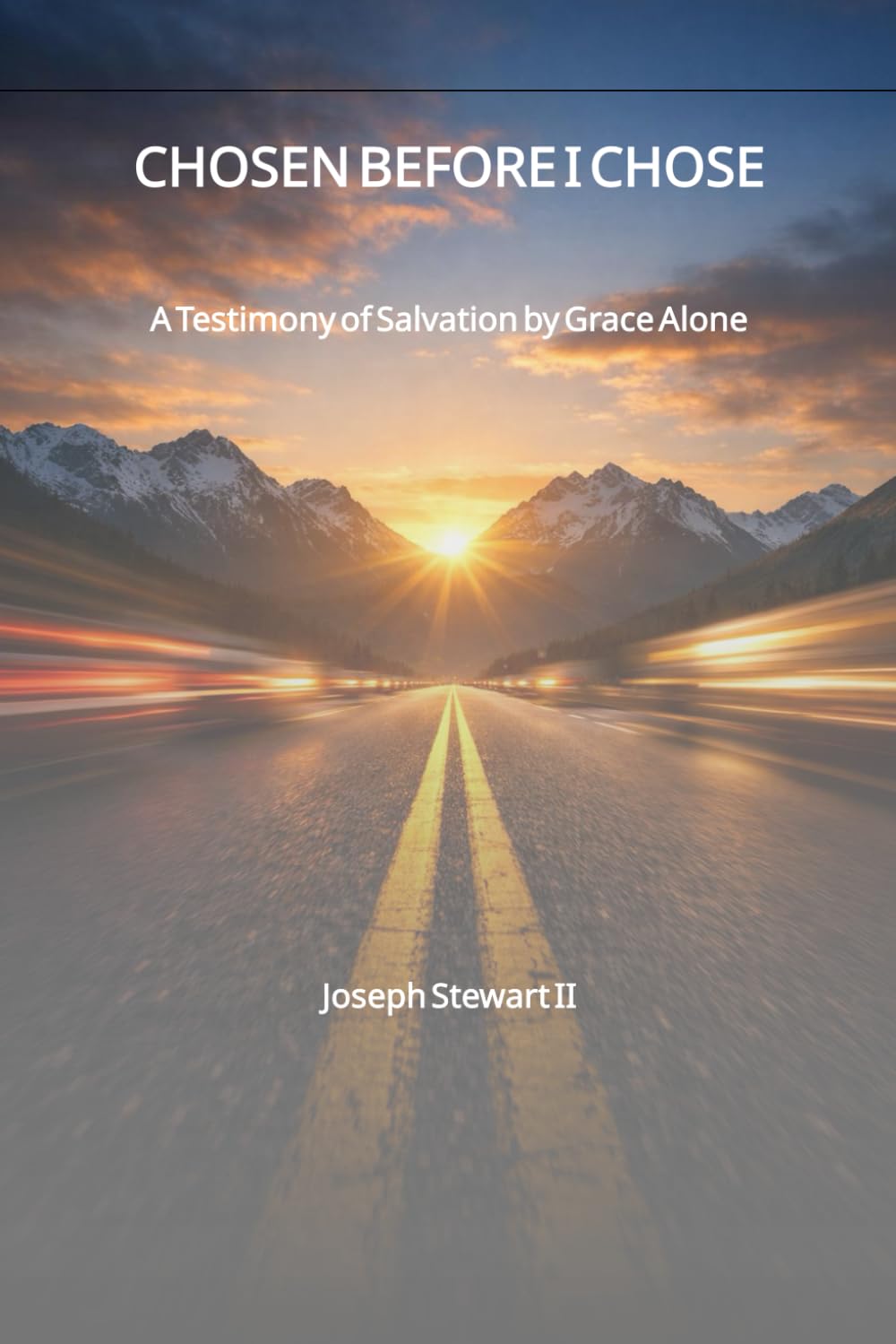 CHOSEN BEFORE I CHOSE: A Testimony of Salvation by Grace Alone