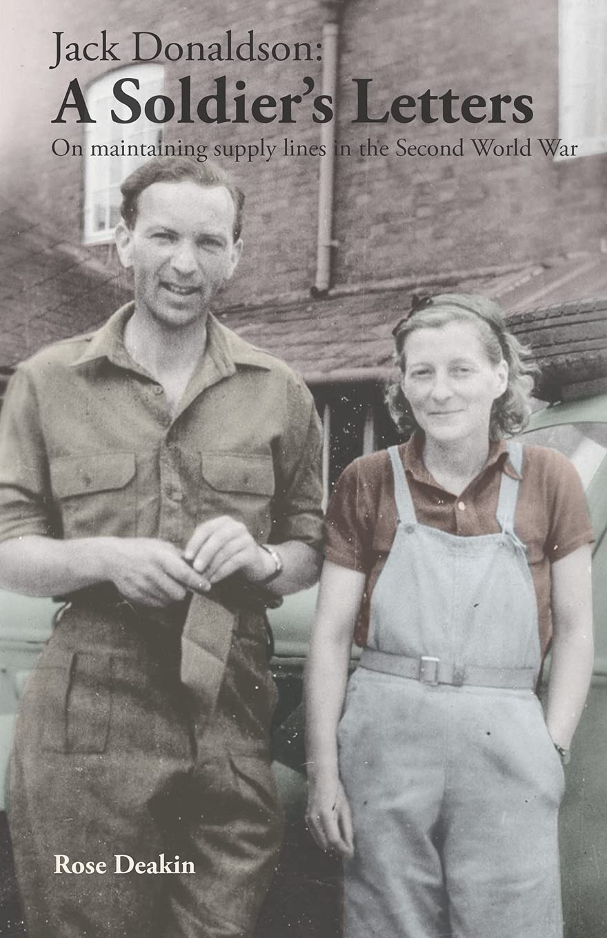 Jack Donaldson: A Soldier's Letters: On maintaining supply lines in the Second World War: Volume 2 (Donaldson Letters)