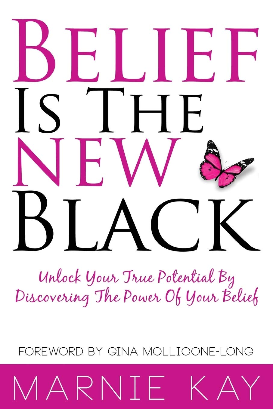Belief Is The New Black: Unlock Your True Potential By Discovering The Power Of Belief