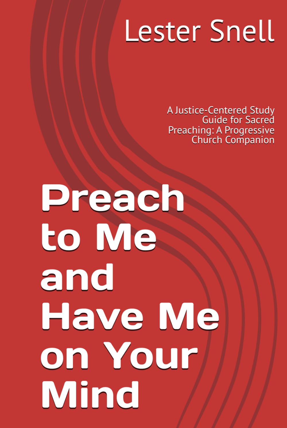 Preach to Me and Have Me on Your Mind: A Justice-Centered Study Guide for Sacred Preaching: A Progressive Church Companion