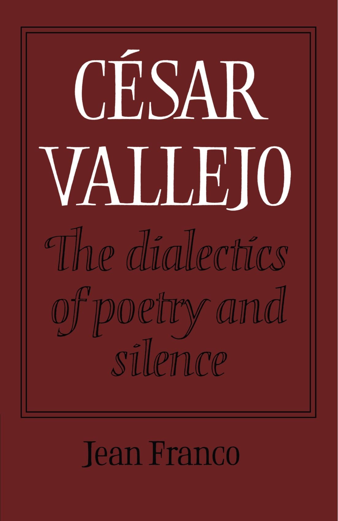 Cesar Vallejo: The Dialectics of Poetry and Silence