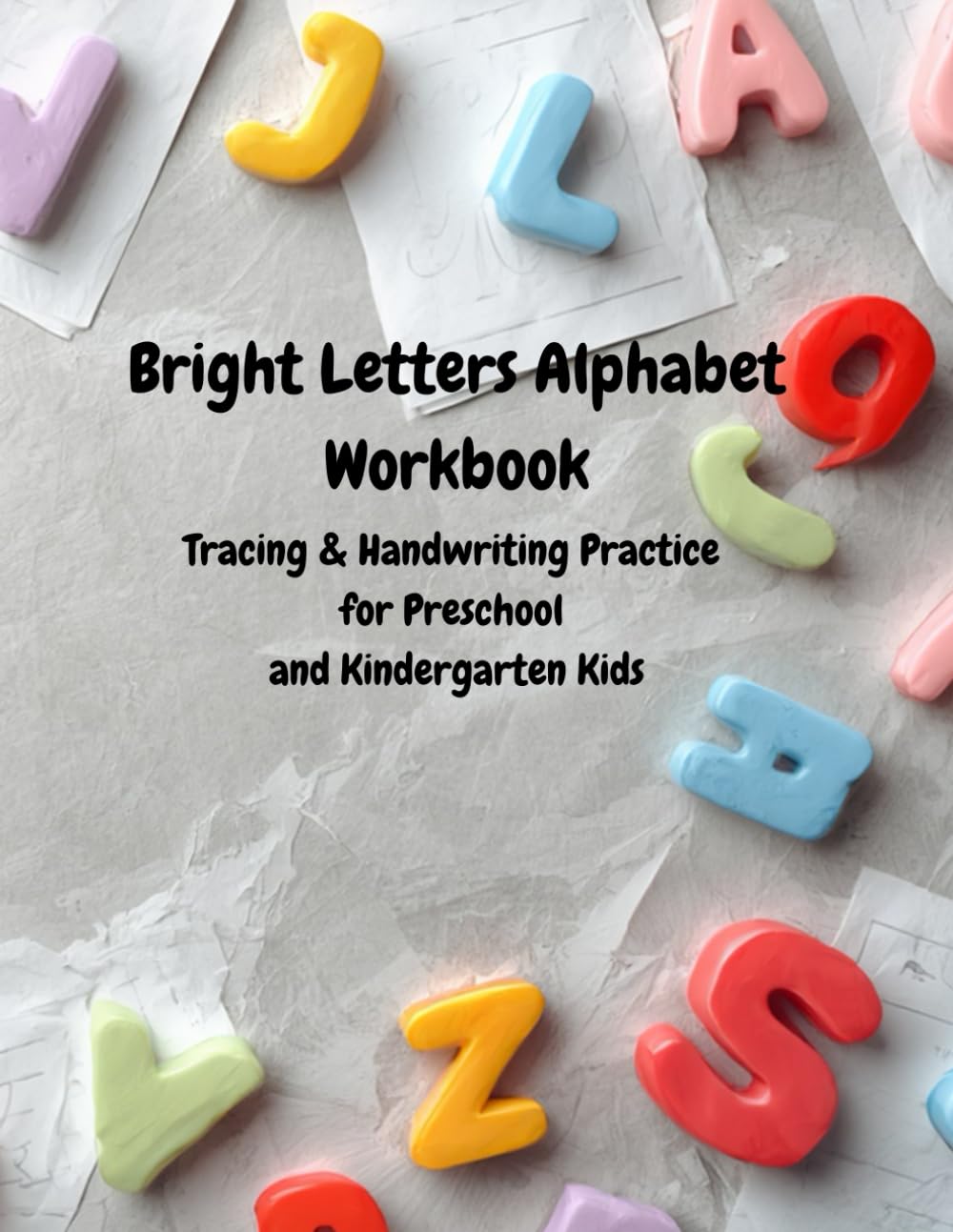 Bright Letters Alphabet Workbook: Tracing & Handwriting Practice for Preschool and Kindergarten Kids