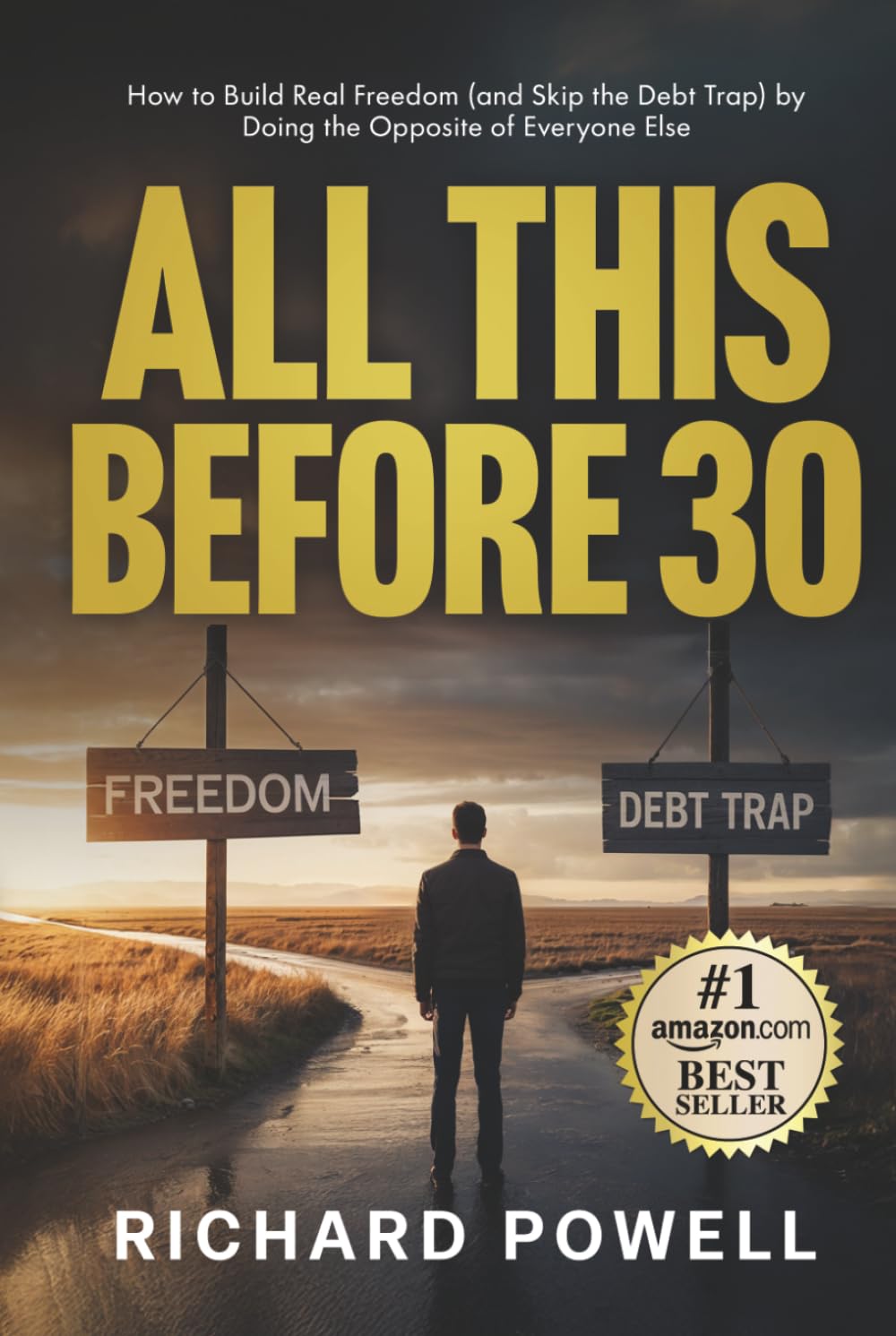 All This Before 30: How to Build Real Freedom (and Skip the Debt Trap) by Doing the Opposite of Everyone Else