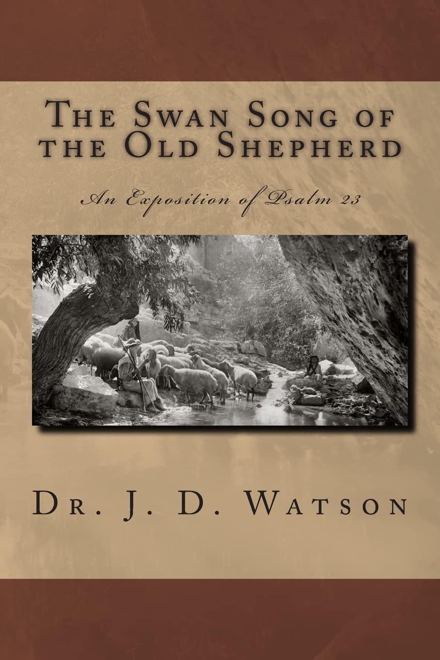 The Swan Song of the Old Shepherd: An Exposition of Psalm 23