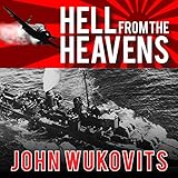 Hell from the Heavens: The Epic Story of the USS Laffey and World War II's Greatest Kamikaze Attack