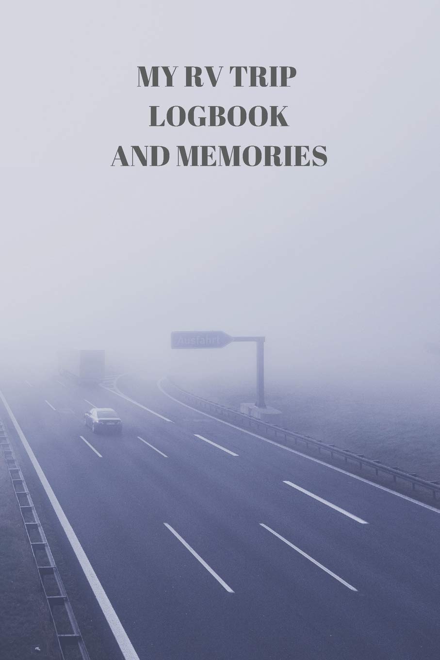 My RV Trip Logbook and Memories: 94 Pages of 6 X 9 Inch Handy RV and Camper Travel Book