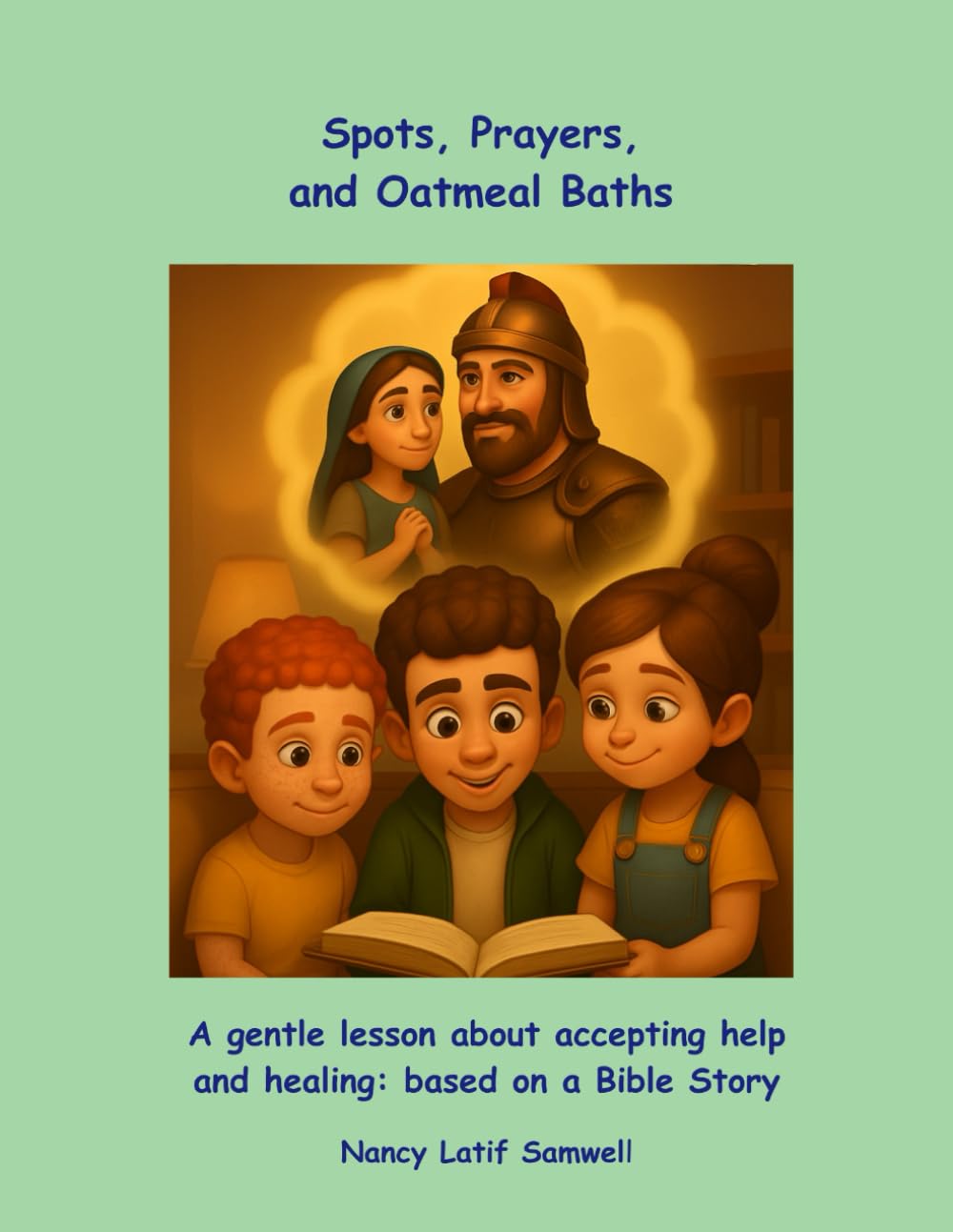 Spots, Prayers and Oatmeal baths: A gentle lesson about accepting help and healing :based on Bible