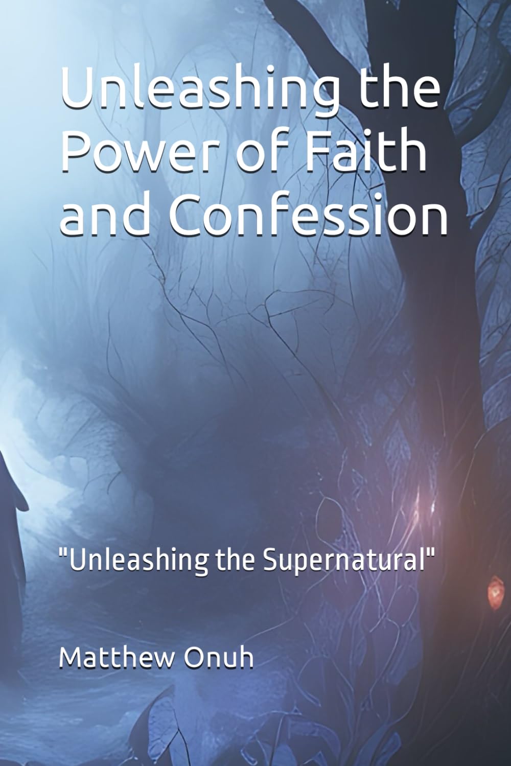 Unleashing the Power of Faith and Confession