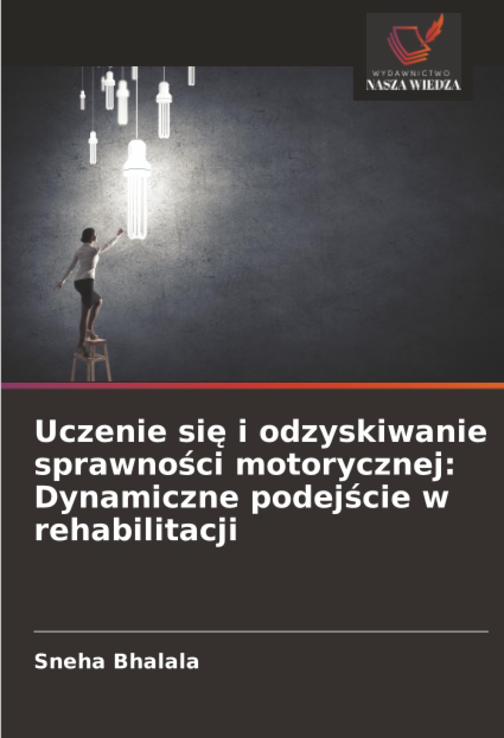 Uczenie się i odzyskiwanie sprawności motorycznej: Dynamiczne podejście w rehabilitacji: Dynamiczne podejście w rehabilitacji