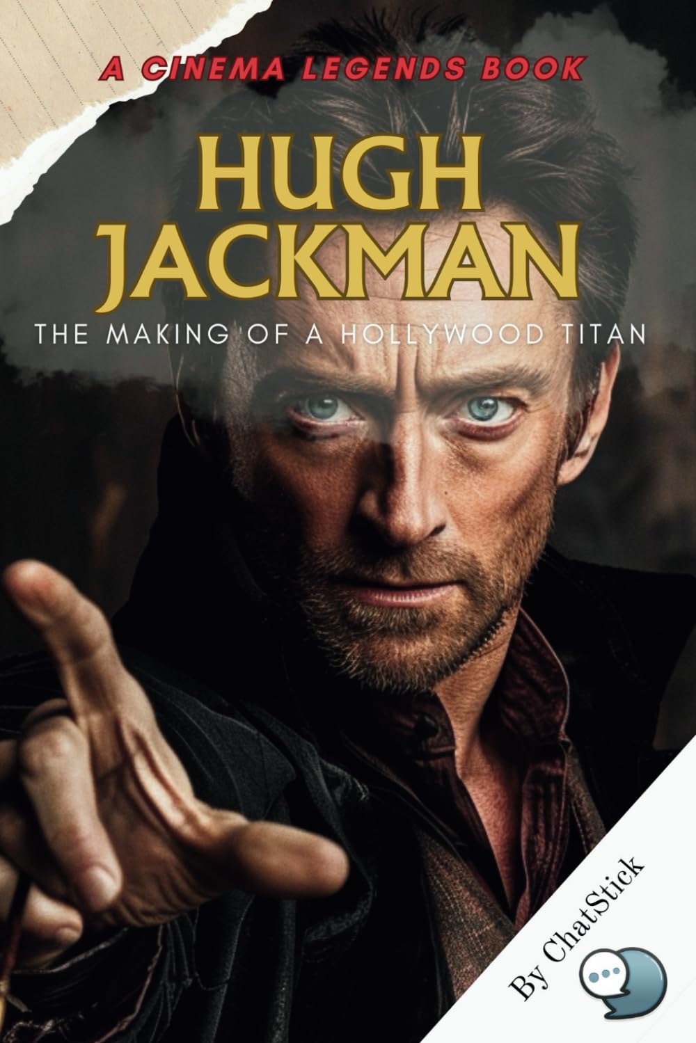 Hugh Jackman: The Making of a Hollywood Titan: An Actor's Odyssey from the Australian Stage to Global Stardom