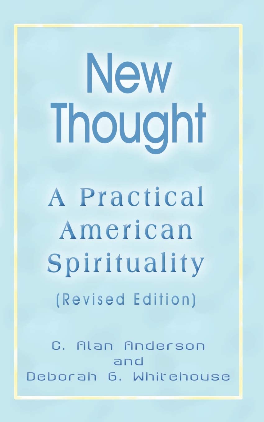 New Thought: A Practical American Spirituality (Revised Edition)