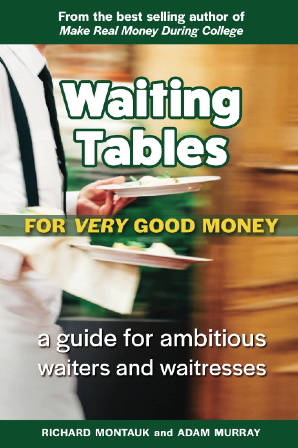 Waiting Tables for Very Good Money: A Guide for Ambitious Waiters and Waitresses
