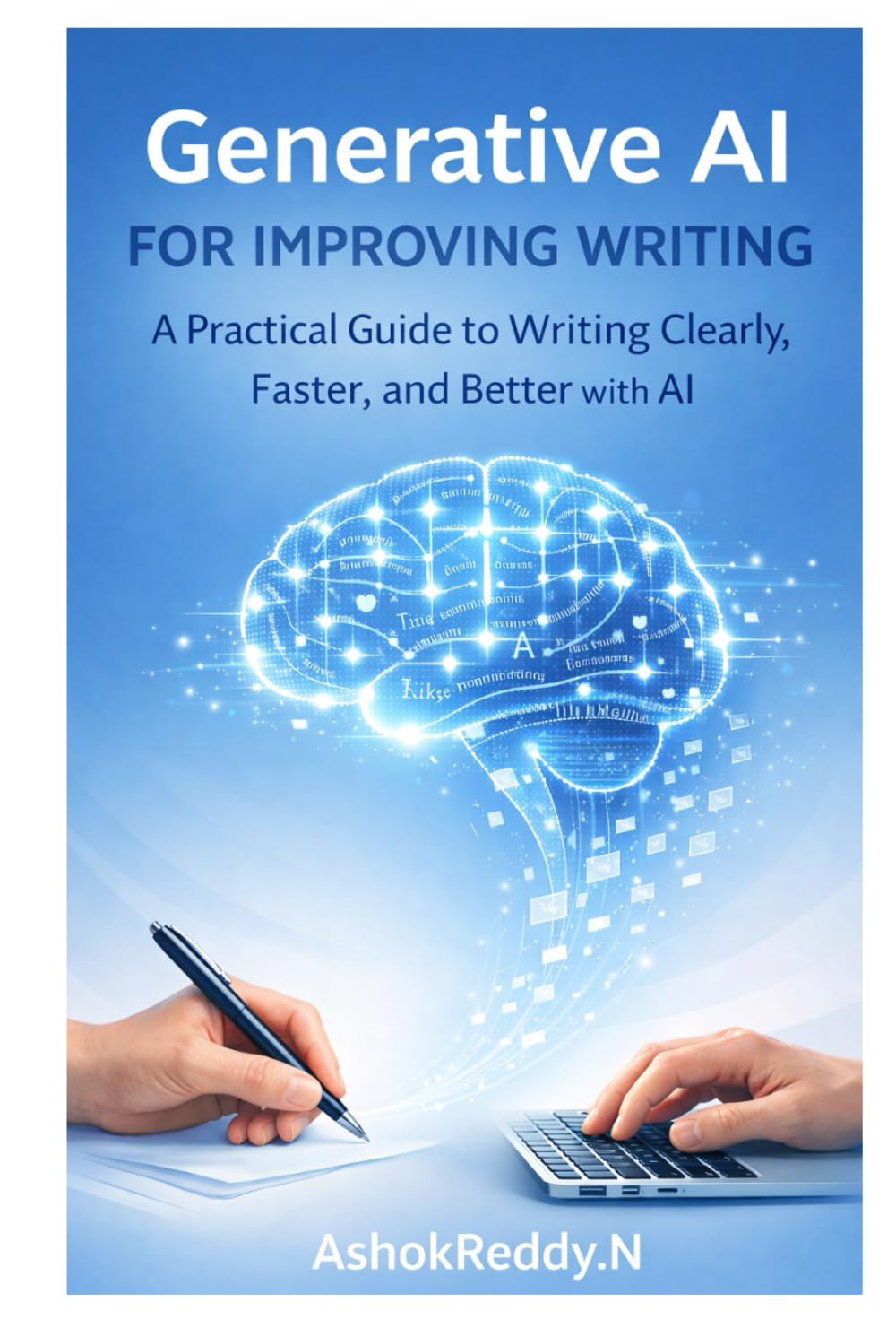 Generative AI for Improving Writing: A Practical Guide to Writing Clearly, Faster, and Better with AI