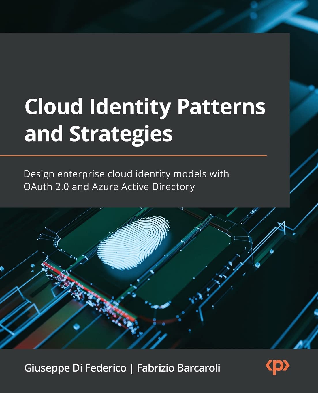 Cloud Identity Patterns and Strategies: Design enterprise cloud identity models with OAuth 2.0 and Azure Active Directory Paperback – 23 December 2022