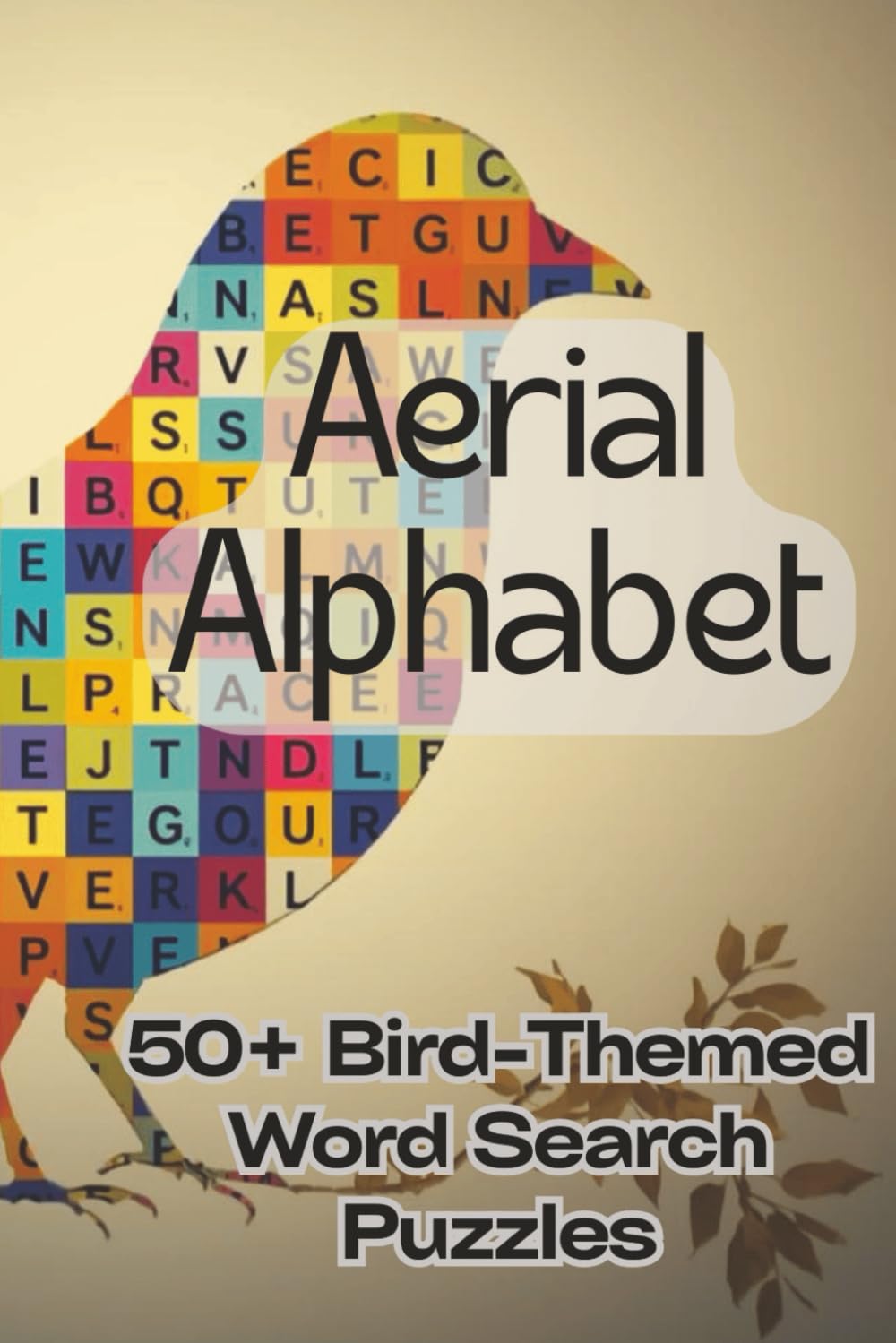 Aerial Alphabet: A Unique Bird Word Search Book That Makes Learning Fun and Deeply Satisfying (Bird Word Search Series)