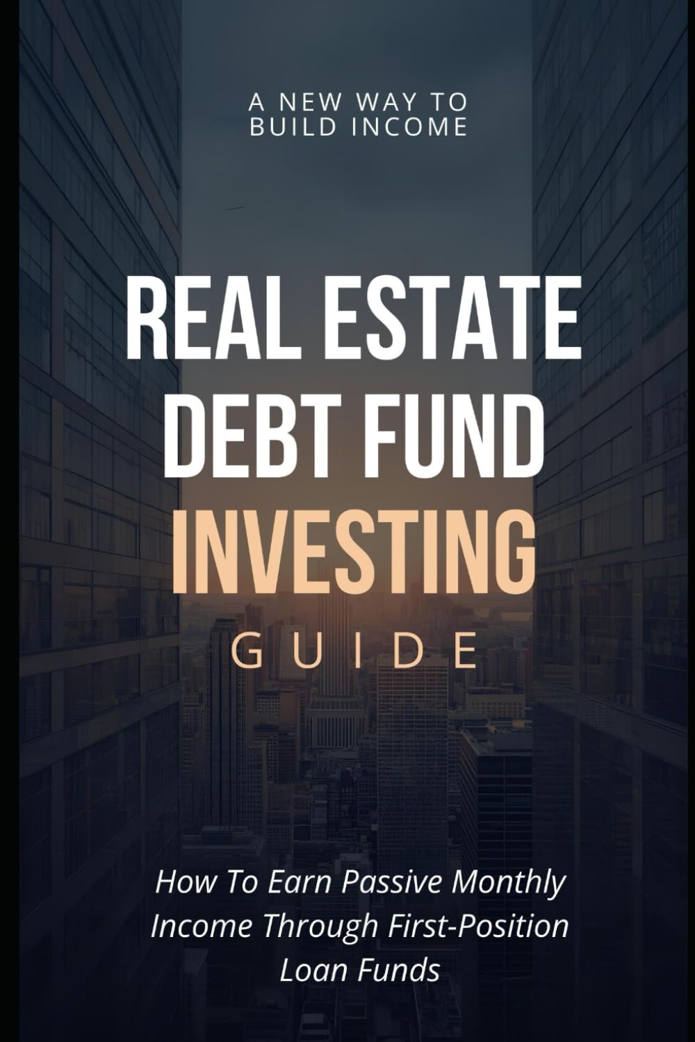 The Real Estate Debt Fund Guide: How To Earn Passive Monthly Income from First-Position Loan Funds