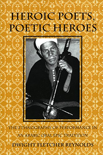 Heroic Poets, Poetic Heroes: The Ethnography of Performance in an Arabic Oral Epic Tradition (Myth and Poetics)