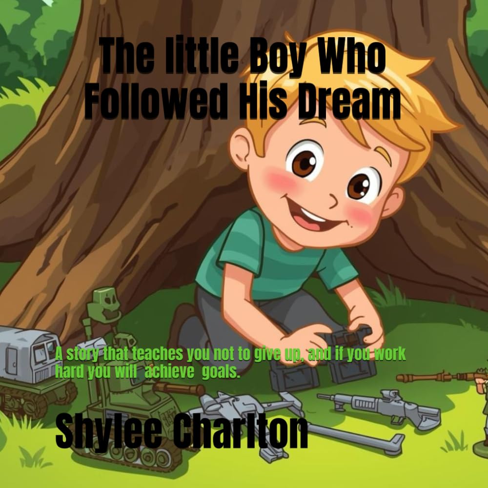 The little Boy Who Followed His Dreams: A story that teaches you not to give up, and if you work hard you can do anything.