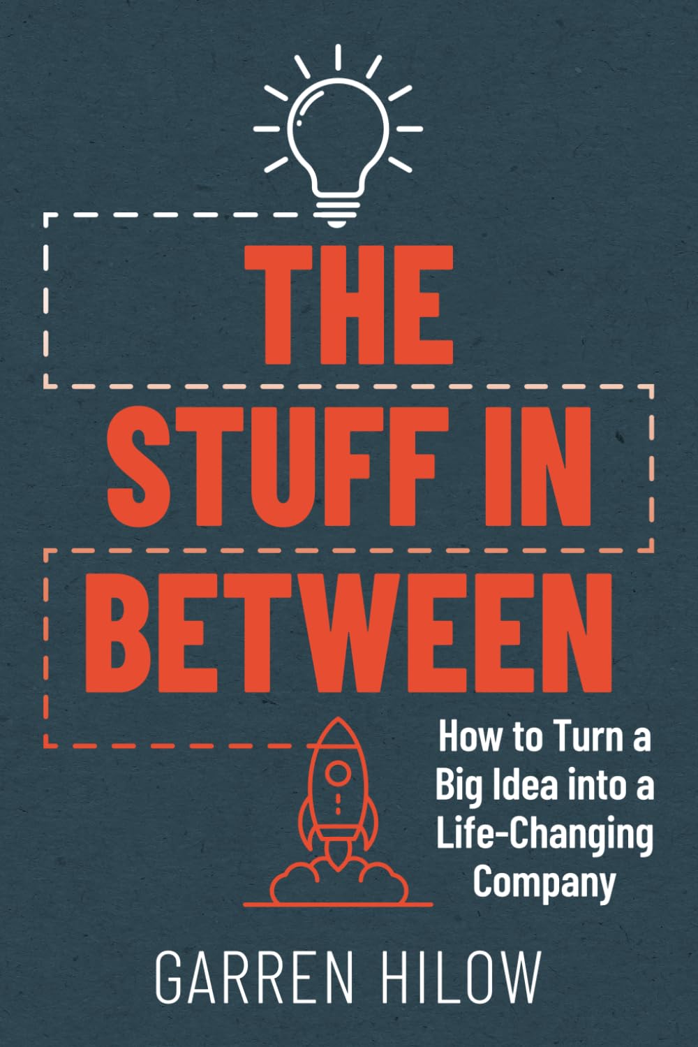The Stuff In Between: How to Turn a Big Idea Into a Life-Changing Company