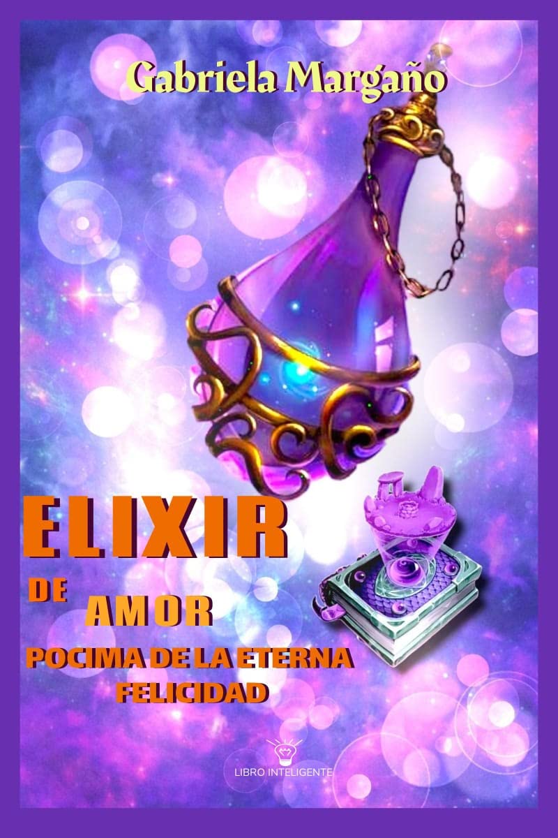 Elixir de Amor : Pócima de la eterna felicidad (Spanish Edition)