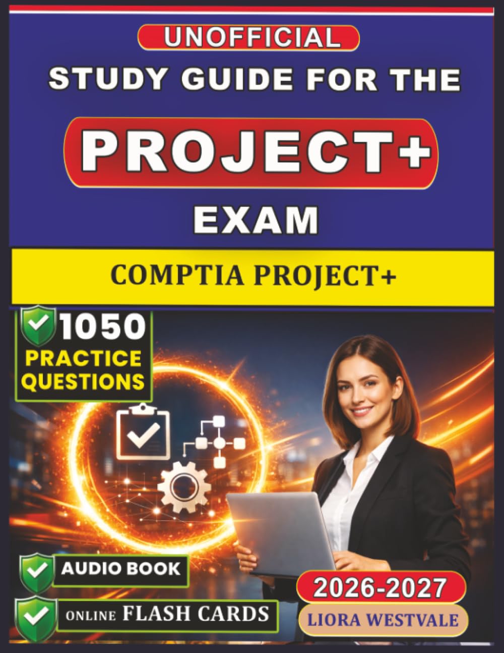 Unofficial Study Guide for CompTIA Project+ Exam: 1050 Practice Questions and Detailed Rationales for the Certification to Enhance Your Exam Preparedness