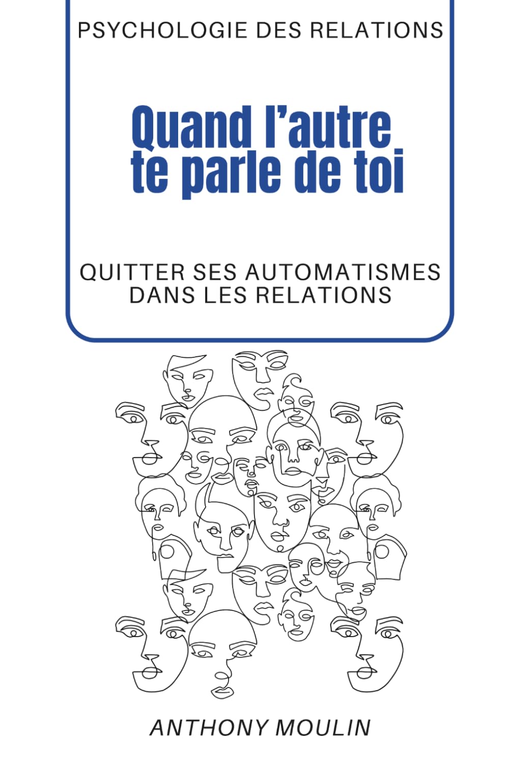 Quand l'autre te parle de toi: Quitter ses automatismes dans les relations