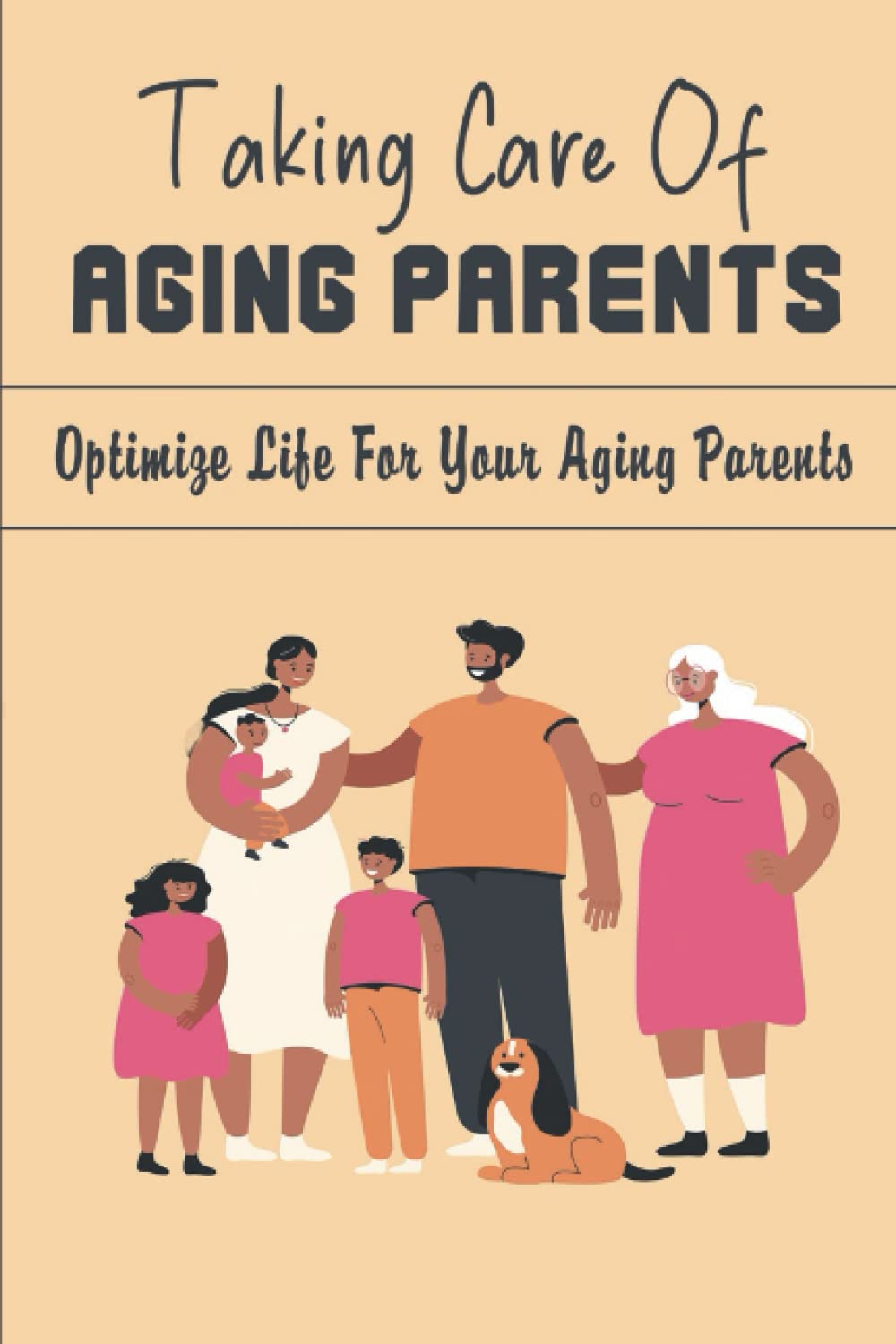 Taking Care Of Aging Parents: Optimize Life For Your Aging Parents