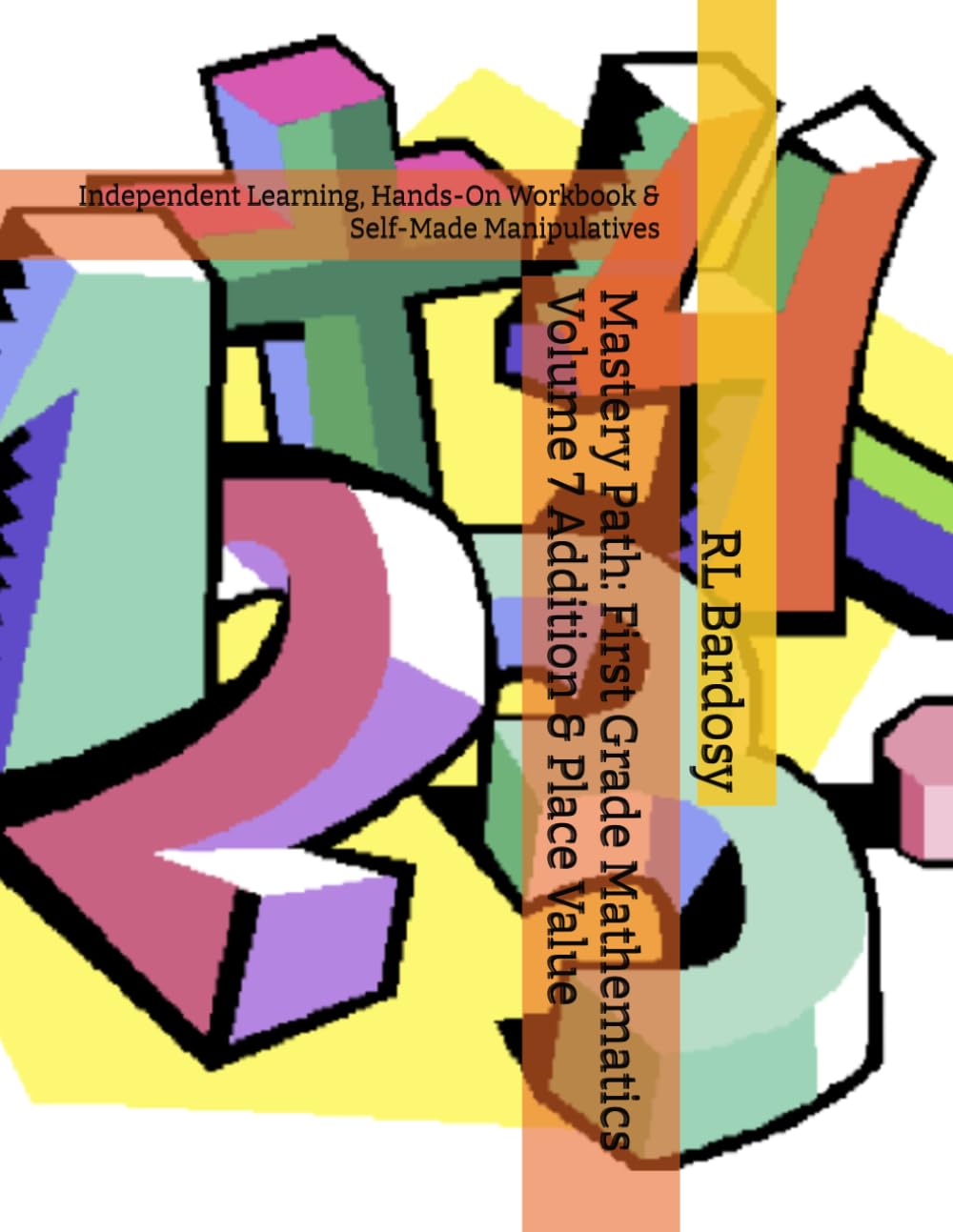 Mastery Path: First Grade Mathematics Volume 7 Addition & Place Value: Independent Learning, Hands-On Workbook & Self-Made Manipulatives