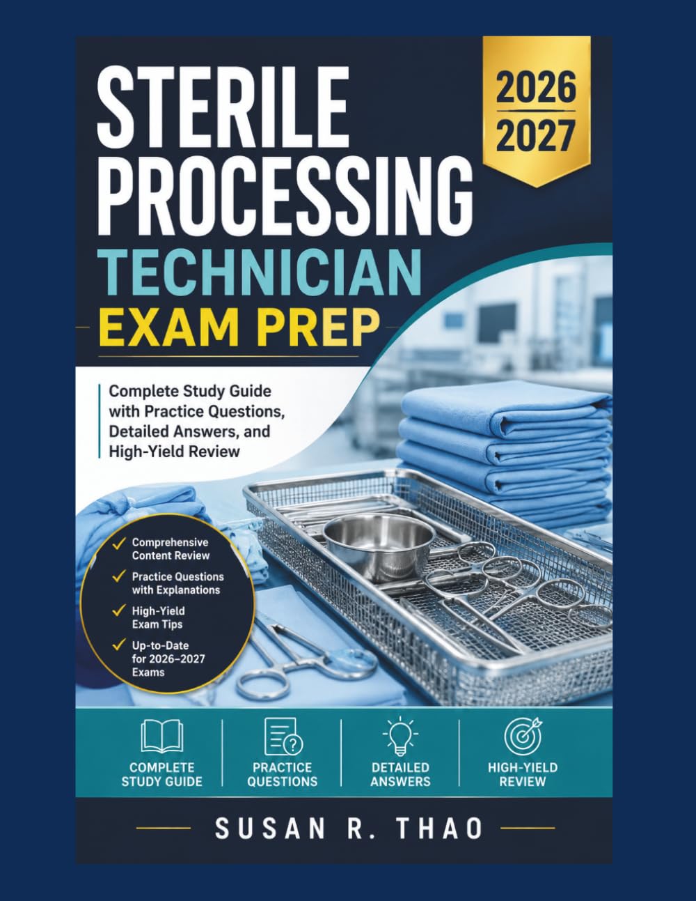 Sterile Processing Technician Exam Prep 2026–2027: Complete Study Guide with Practice Questions, Detailed Answers, and High-Yield Review