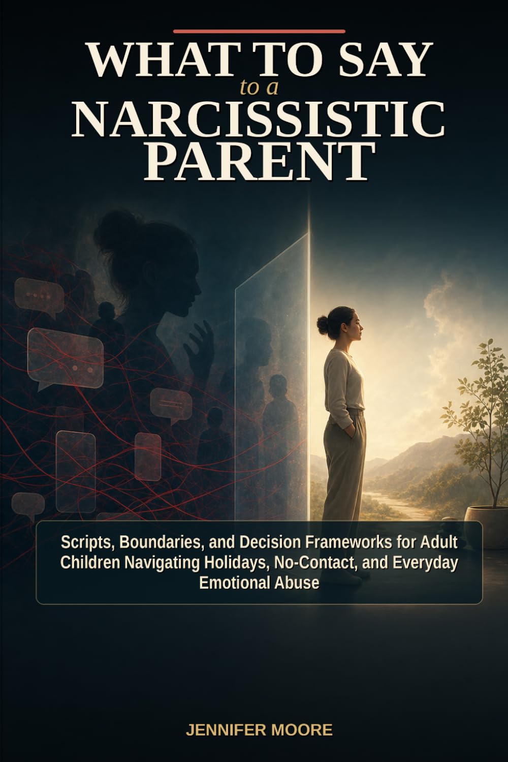 What to Say to a Narcissistic Parent: Scripts, Boundaries, and Decision Frameworks for Adult Children Navigating Holidays, No-Contact, and Everyday Emotional Abuse
