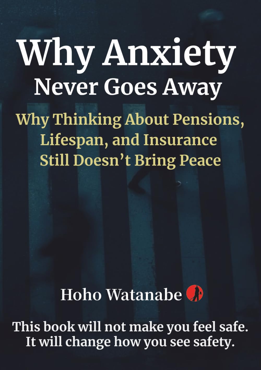 Why Anxiety Never Goes Away: Why Thinking About Pensions, Lifespan, and Insurance Still Doesn’t Bring Peace