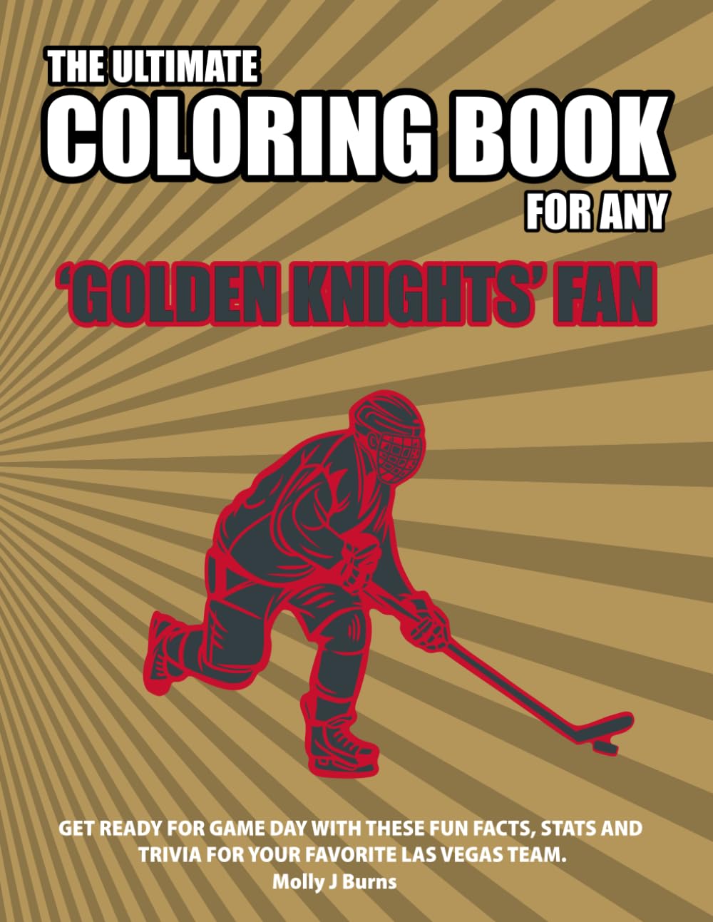 The Ultimate Coloring Book for any Golden Knights Fan.: Get ready for game day with these fun facts, stats and trivia for your favorite Las Vegas team. (Ice Hockey)