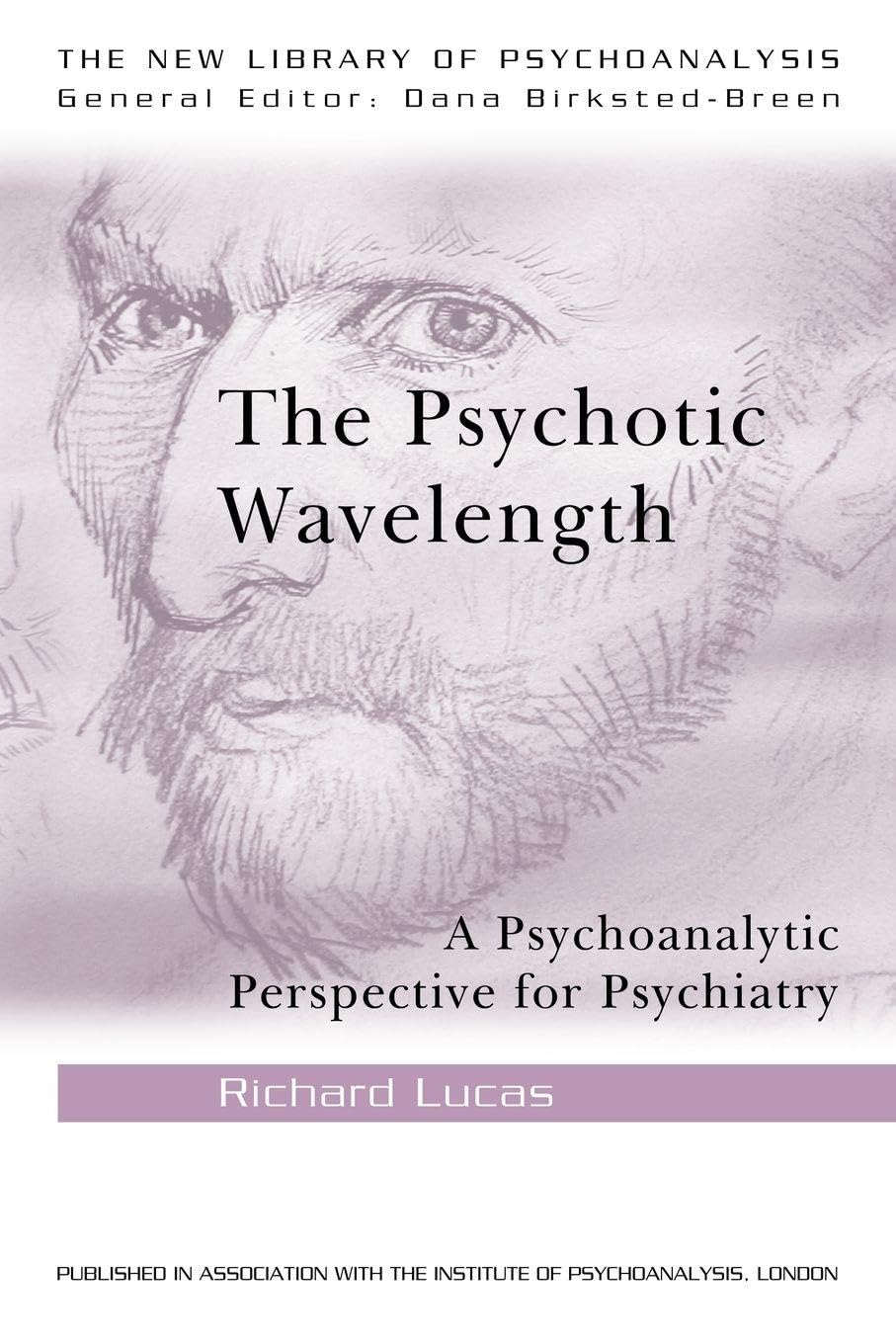 The Psychotic Wavelength: A Psychoanalytic Perspective for Psychiatry (The New Library of Psychoanalysis)