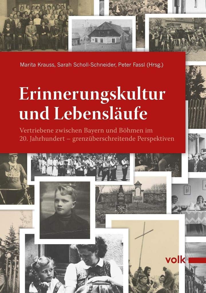 Erinnerungskultur und Lebensläufe: Vertriebene zwischen Bayern und Böhmen im 20. Jahrhundert ‒ grenzüberschreitende Perspektiven