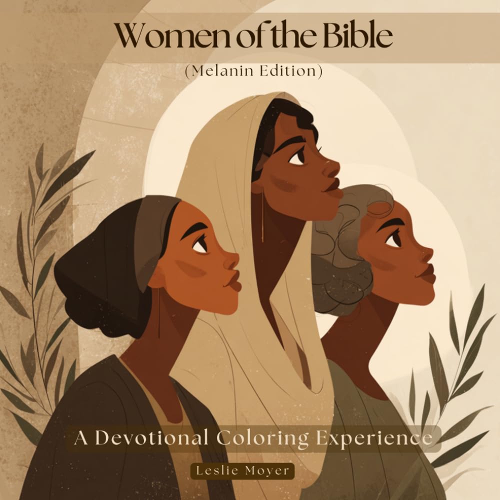 Women of the Bible Coloring Book (Melanin Edition): A Devotional Coloring Experience for Christian Women