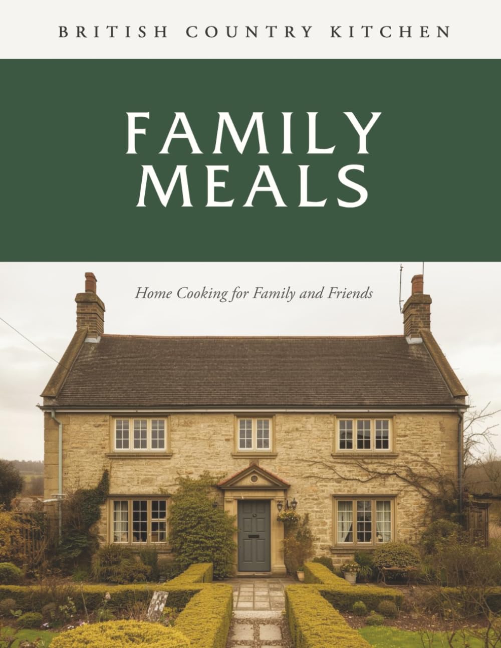 British Country Kitchen: Family Meals: Home Cooking for Family and Friends (British Country Kitchen Cookbook Series)