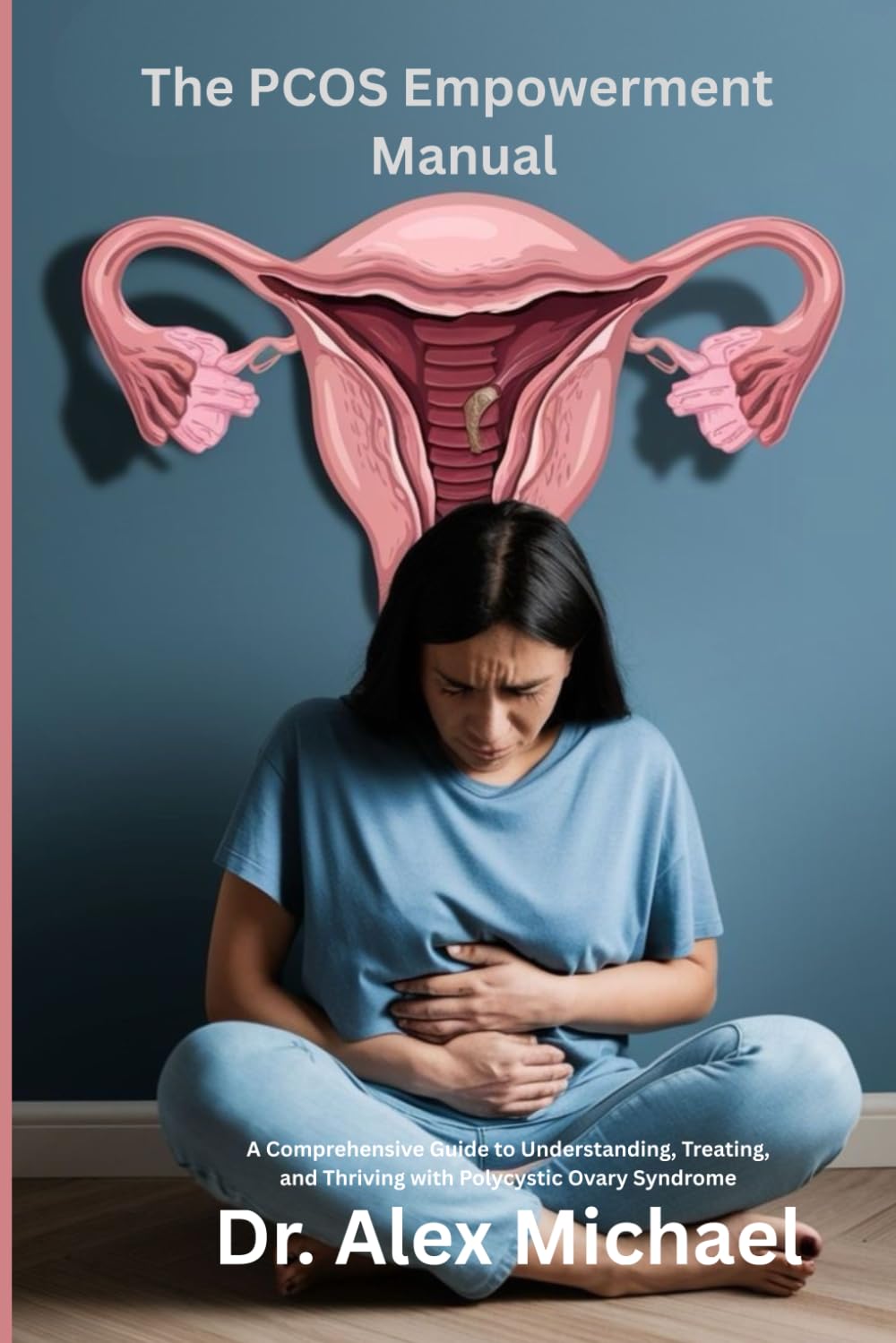 The PCOS Empowerment Manual: A Comprehensive Guide to Understanding, Treating, and Thriving with Polycystic Ovary Syndrome      Paperback – December 14, 2025