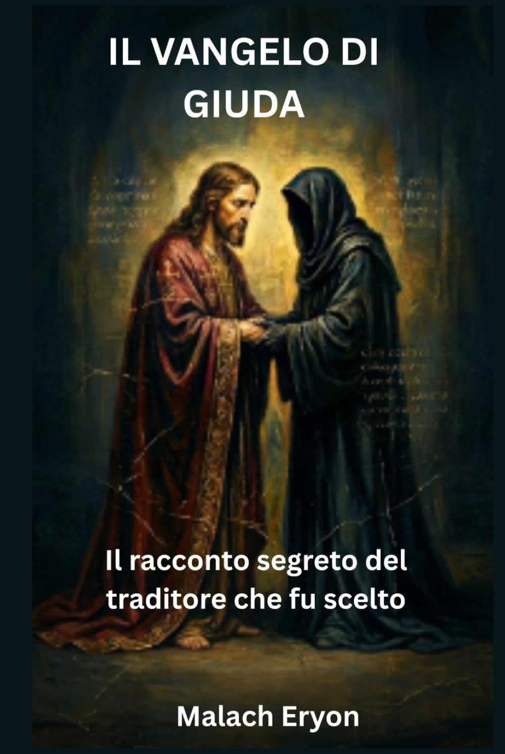 Il Vangelo di Giuda: Il racconto segreto del traditore che fu scelto