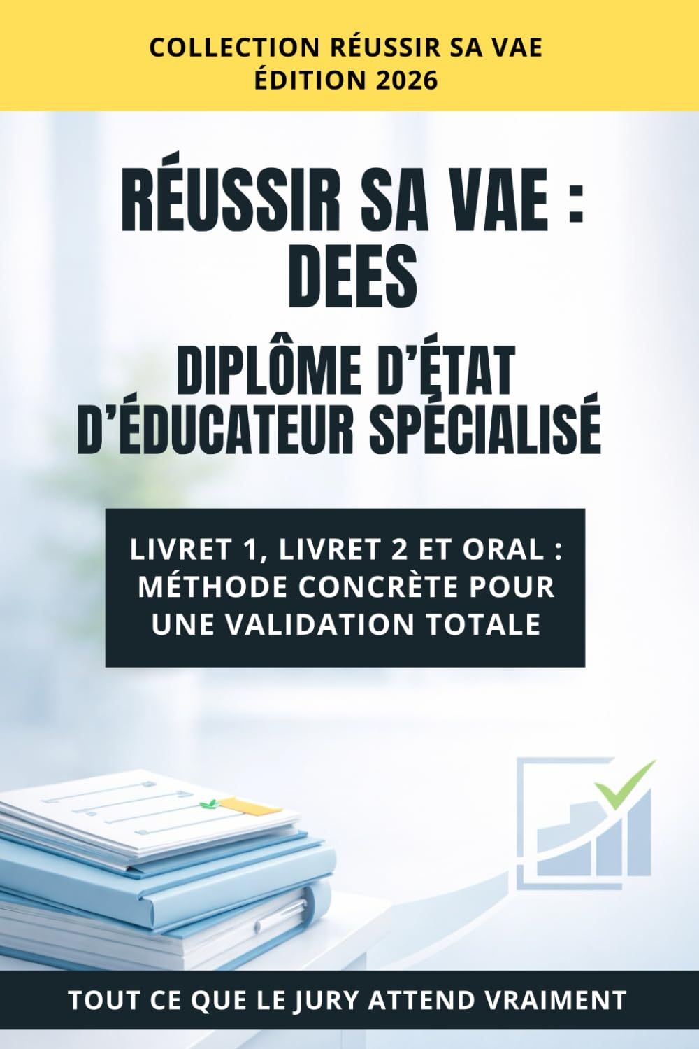 VAE : Éducateur Spécialisé: Livret 1, Livret 2 et posture professionnelle : valoriser son parcours et ses compétences. (Réussir sa VAE)