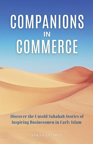 Companions in Commerce Discover the Untold Sahabah Stories of Inspiring Businessmen in Early Islam