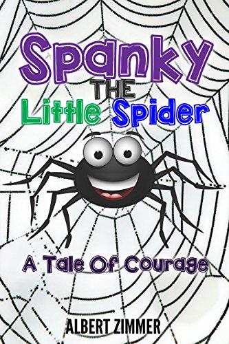 Spanky The Little Spider: A Tale Of Courage (Books for