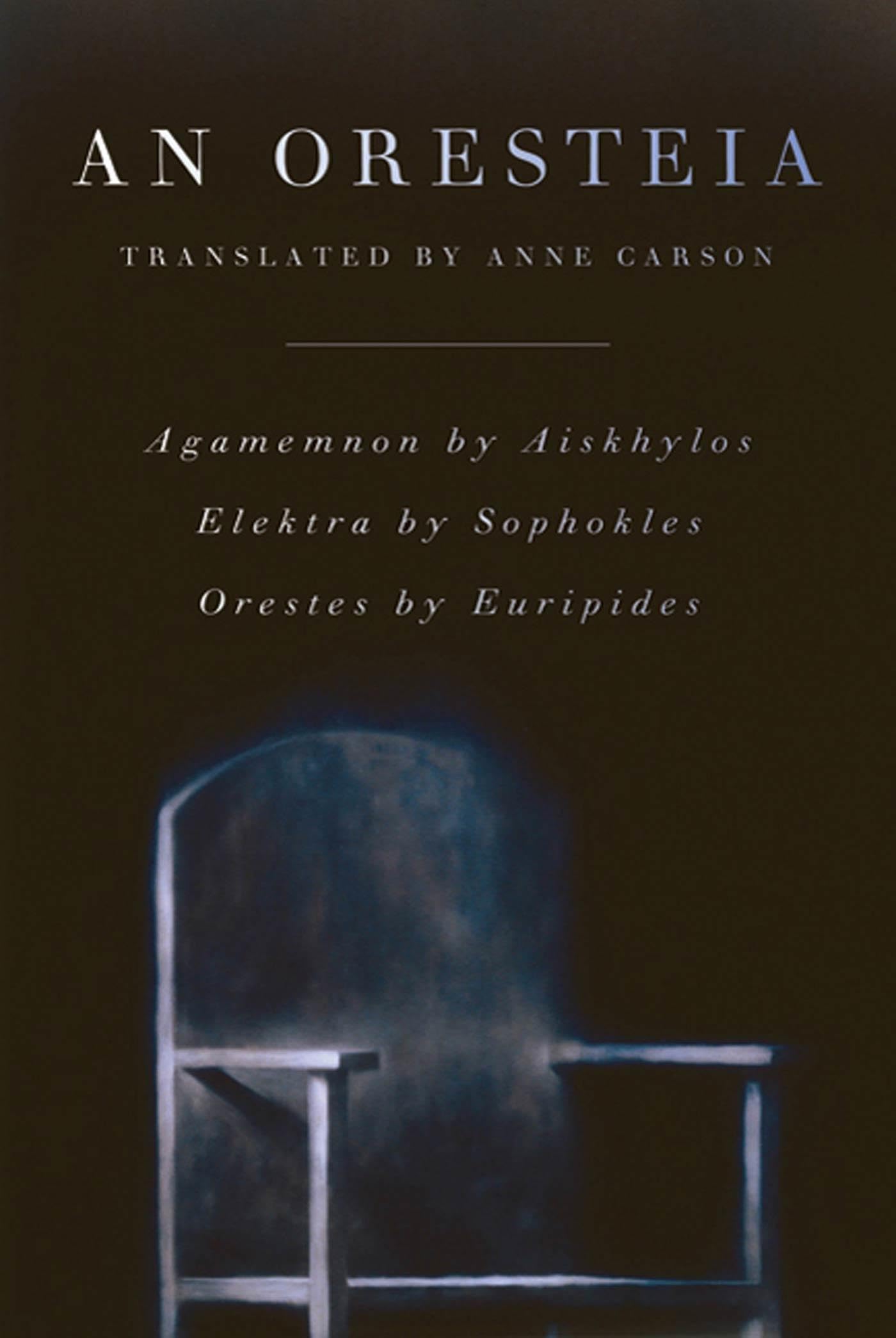 An Oresteia: Agamemnon by Aiskhylos; Elektra by Sophokles; Orestes by Euripides