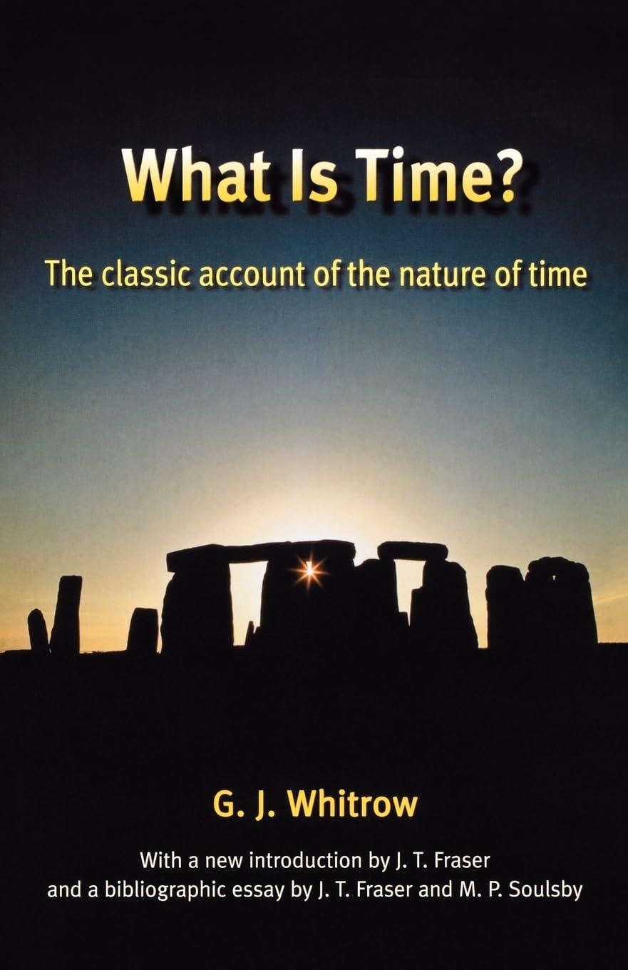 What Is Time?: The Classic Account of the Nature of Time-G. J. W
