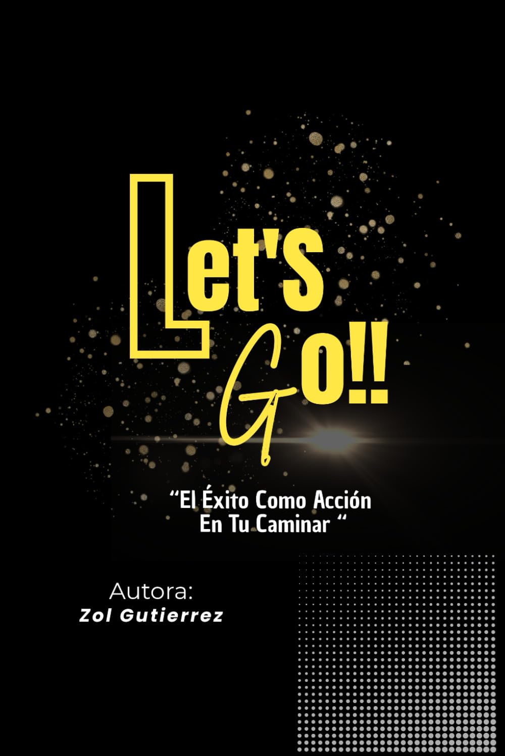 Let's Go!!: El Exito Como Acción En Tu Caminar.